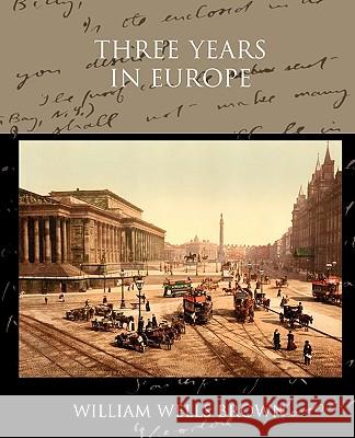 Three Years in Europe William Wells Brown 9781438532714 Book Jungle