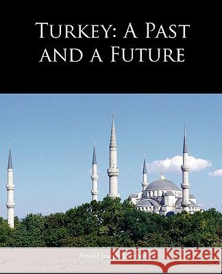 Turkey: A Past and a Future Toynbee, Arnold Joseph 9781438532769 Book Jungle