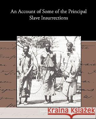 An Account of Some of the Principal Slave Insurrections Joshua Coffin 9781438532967 Book Jungle