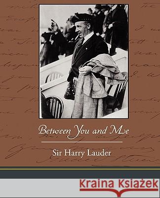 Between You and Me Sir Harry Lauder 9781438533032