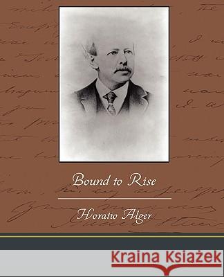 Bound to Rise Horatio, Jr. Alger 9781438533049 Book Jungle