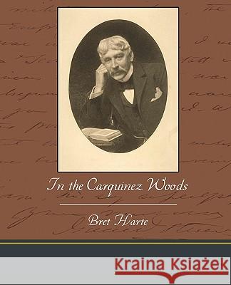 In the Carquinez Woods Bret Harte 9781438533308 Book Jungle