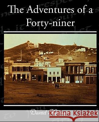 The Adventures of a Forty-niner Knower, Daniel 9781438533421