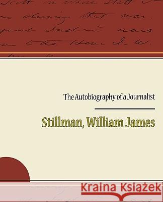 The Autobiography of a Journalist William James Stillman 9781438533445