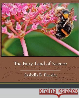 The Fairy-Land of Science Arabella B. Buckley 9781438533537 Book Jungle