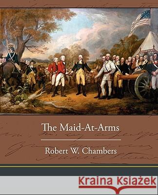 The Maid-At-Arms Robert W. Chambers 9781438533773 Book Jungle