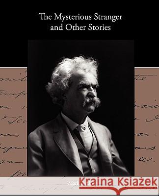 The Mysterious Stranger and Other Stories Mark Twain 9781438533827