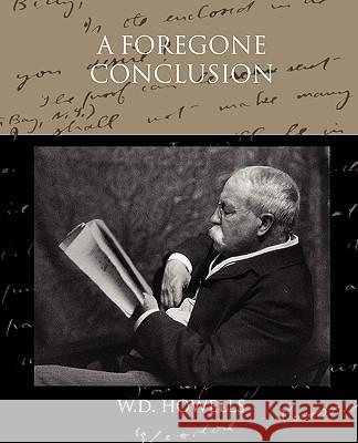 A Foregone Conclusion W. D. Howells 9781438534657 Book Jungle