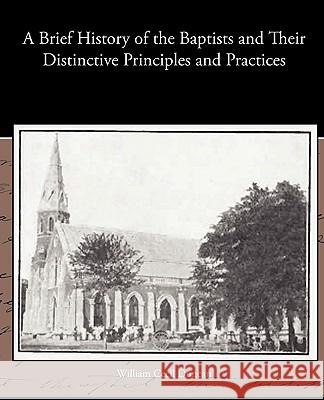 A Brief History of the Baptists and Their Distinctive Principles and Practices William Cecil Duncan 9781438534701