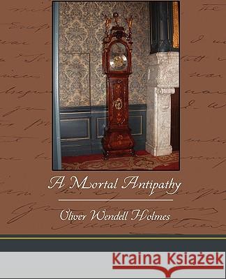 A Mortal Antipathy Oliver Wendell Holmes 9781438534794 Book Jungle