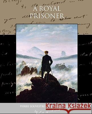 A Royal Prisoner Pierre Souvestre 9781438534800 Book Jungle