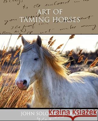 Art of Taming Horses John Solomon Rarey 9781438534930 Book Jungle