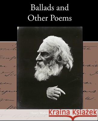 Ballads and Other Poems Henry Wadsworth Longfellow 9781438535036 Book Jungle