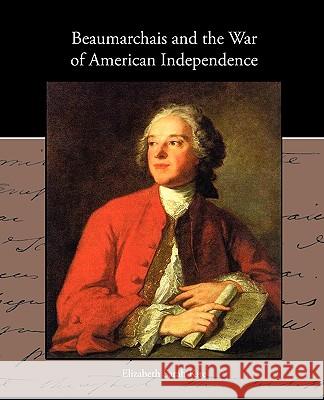 Beaumarchais and the War of American Independence Elizabeth Sarah Kite 9781438535050 Book Jungle