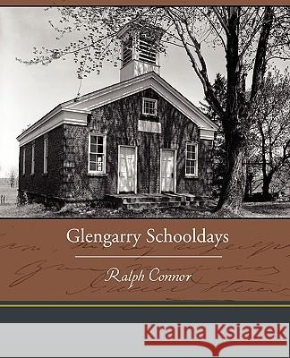 Glengarry Schooldays Ralph Connor 9781438535425 Book Jungle