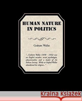 Human Nature In Politics Wallas, Graham 9781438535449 Book Jungle