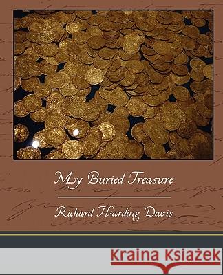 My Buried Treasure Richard Harding Davis 9781438535500