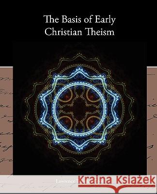 The Basis of Early Christian Theism Lawrence Thomas Cole 9781438535616