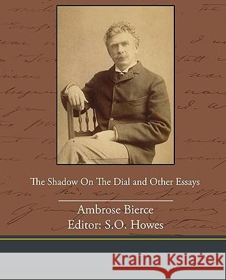 The Shadow on the Dial and Other Essays Ambrose Bierce 9781438535715 Book Jungle