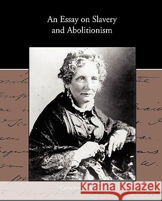An Essay on Slavery and Abolitionism Catharine E Beecher 9781438535906 Book Jungle
