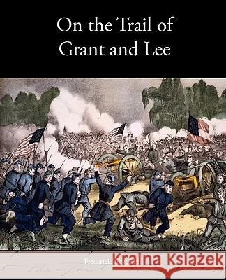 On the Trail of Grant and Lee Frederick Trevor Hill 9781438536330