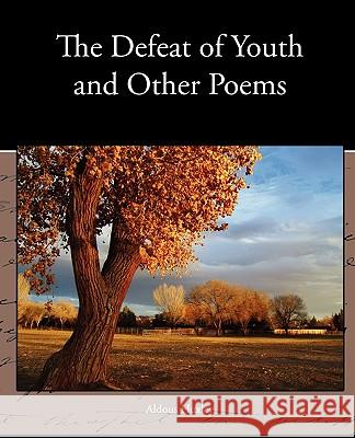 The Defeat of Youth and Other Poems Aldous Huxley 9781438536538 Book Jungle