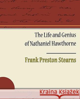 The Life and Genius of Nathaniel Hawthorne Frank Preston Stearns 9781438536606 Book Jungle