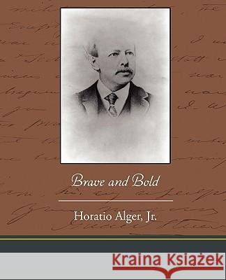 Brave and Bold Horatio Alger 9781438537306 Book Jungle