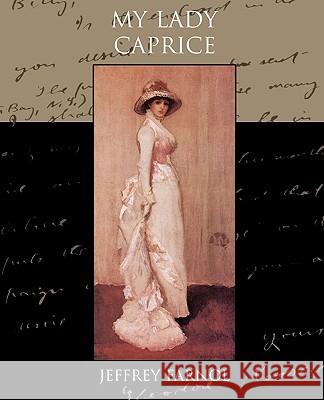 My Lady Caprice Jeffrey Farnol 9781438537450 Book Jungle