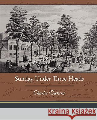 Sunday Under Three Heads Charles Dickens 9781438537511 Book Jungle