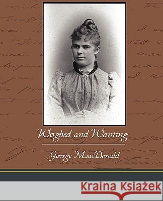 Weighed and Wanting George MacDonald 9781438537702