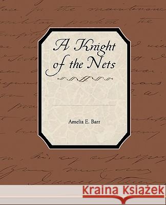 A Knight of the Nets Amelia E. Barr 9781438573083