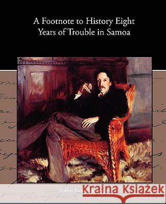 A Footnote to History Eight Years of Trouble in Samoa Robert Louis Stevenson 9781438573212 Book Jungle