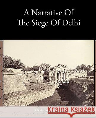 A Narrative Of The Siege Of Delhi Griffiths, Charles John 9781438573243 Book Jungle