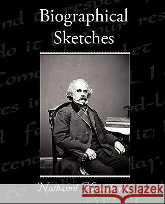 Biographical Sketches Nathaniel Hawthorne 9781438573397