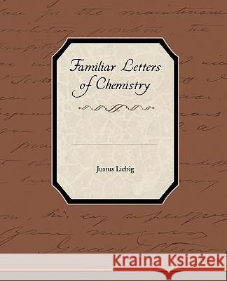 Familiar Letters of Chemistry Justus Liebig 9781438573533 Book Jungle