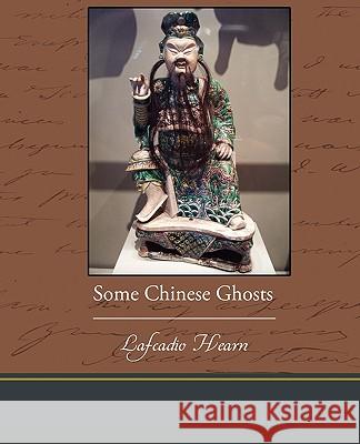 Some Chinese Ghosts Lafcadio Hearn 9781438573953