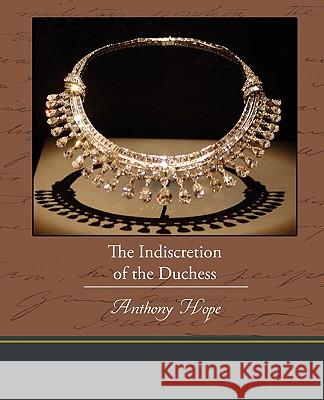 The Indiscretion of the Duchess Anthony Hope 9781438574165 Book Jungle