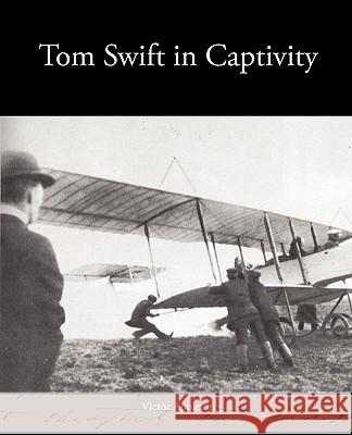 Tom Swift in Captivity Victor Appleton 9781438574370 Book Jungle