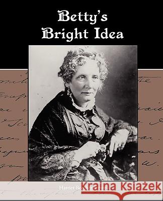 Betty S Bright Idea Harriet Beecher Stowe 9781438594156