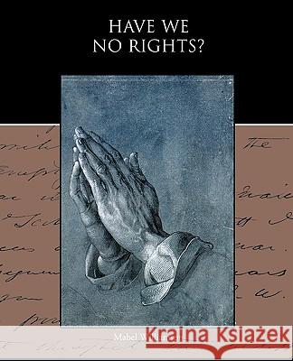 Have We No Rights? Mabel Williamson 9781438594460