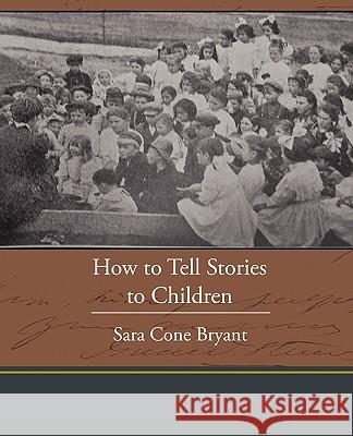 How to Tell Stories to Children Sara Cone Bryant 9781438594514 Book Jungle