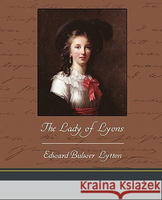 The Lady of Lyons Edward Bulwer Lytton 9781438595313 Book Jungle