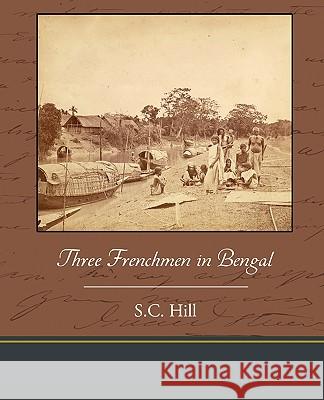 Three Frenchmen in Bengal S C Hill 9781438595498 Book Jungle