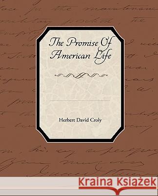 The Promise of American Life Herbert David Croly 9781438595788