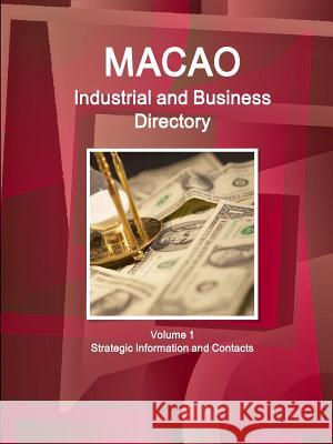 Macao Industrial and Business Directory Volume 1 Strategic Information and Contacts Ibp Inc 9781438730066 Int'l Business Publications, USA