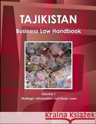 Tajikistan Business Law Handbook Volume 1 Strategic Information and Basic Laws IBP USA 9781438771175 Int'l Business Publications, USA
