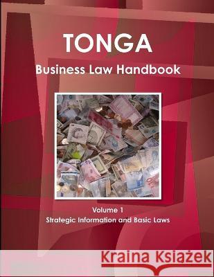 Tonga Business Law Handbook Volume 1 Strategic Information and Basic Laws IBP USA 9781438771212 Int'l Business Publications, USA