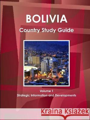 Bolivia Country Study Guide Volume 1 Strategic Information and Developments Ibp Usa   9781438773971 IBP USA