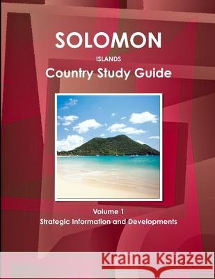 Solomon Islands Country Study Guide Volume 1 Strategic Information and Developments Inc Ibp 9781438775579 Int'l Business Publications, USA